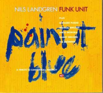 Album Nils Landgren Funk Unit: Paint It Blue (A Tribute To Cannonball Adderley)