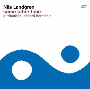 Album Nils Landgren: Some Other Time, A Tribute To Leonard Bernstein