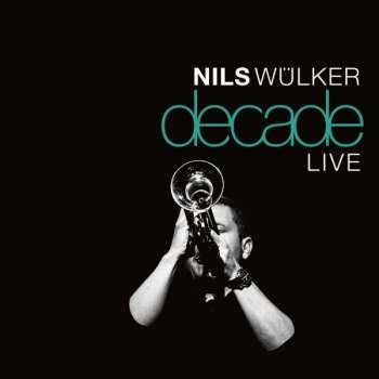 Album Nils Wülker: Decade Live