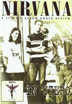 Album Nirvana: A Classic Album Under Review – In Utero