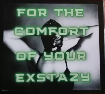 For The Comfort Of Your Exstazy