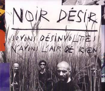 Album Noir Désir: Soyons Désinvoltes, N'Ayons L'Air De Rien