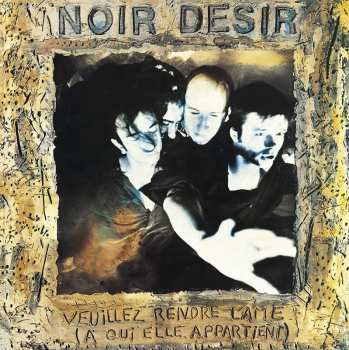Album Noir Désir: Veuillez Rendre L'Âme (À Qui Elle Appartient)