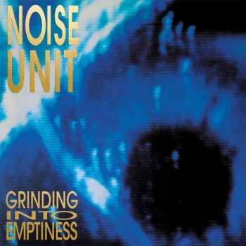 Album Noise Unit: Grinding Into Emptiness