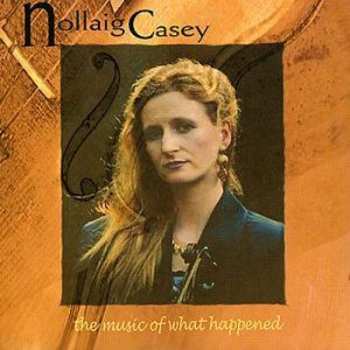 Album Nollaig Casey: The Music Of What Happened