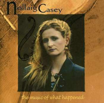 CD Nollaig Casey: The Music Of What Happened 520736