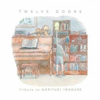 Noriyuki Ost/iwadare: Twelve Doors: Tribute To Noriyuki Iwadare