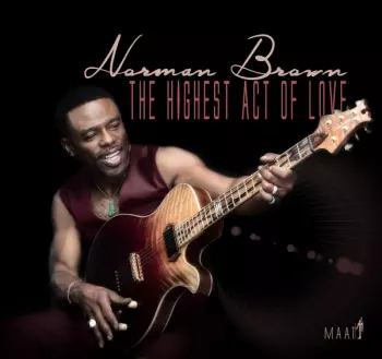 Norman Brown: The Highest Act Of Love