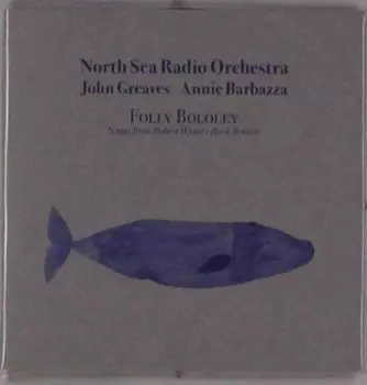 North Sea Radio Orchestra: Folly Bololey (Songs From Robert Wyatt's Rock Bottom)