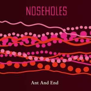 Album Noseholes: Ant And End
