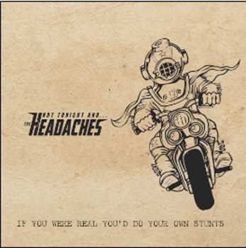 Album Not Tonight And The Headaches: If You Were Real You'd Do Your Own Stunts