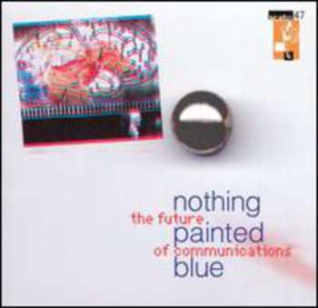 Album Nothing Painted Blue: The Future Of Communications