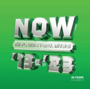 Album Now That's What I Call 40 Years: Vol 4 - 2013-2023: Now That's What I Call 40 Years: Vol 4 - 2013-2023