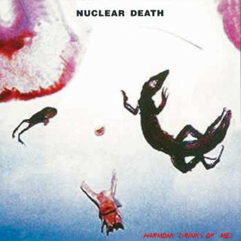 Album Nuclear Death: Harmony Drinks Of Me