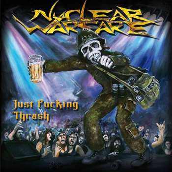 Album Nuclear Warfare: Just Fucking Thrash