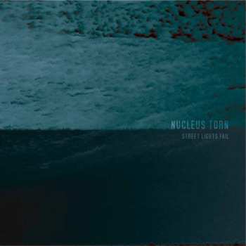 Album Nucleus Torn: Street Lights Fail