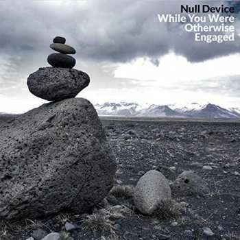 Album Null Device: While You Were Otherwise Engaged