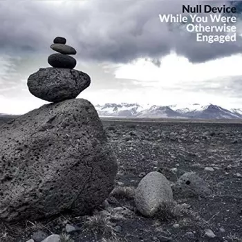 Null Device: While You Were Otherwise Engaged