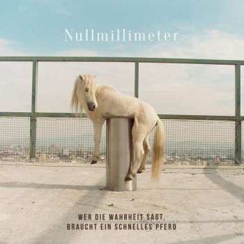 Album Nullmillimeter: Wer Die Wahrheit Sagt Braucht Ein Schnelles Pferd