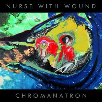 LP Nurse With Wound: Chromanatron (picture Disc)