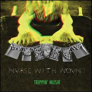 Album Nurse With Wound: Trippin' Musik
