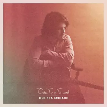 Old Sea Brigade: Ode To A Friend