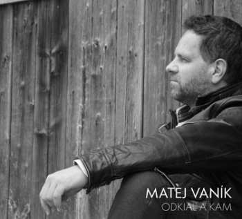 Album Matej Vaník: Odkiaľ a kam