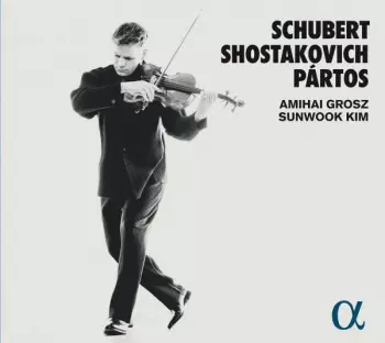 Amihai Grosz & Sunwook Kim - Schubert / Schostakowitsch / Partos