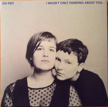 Album Oh Pep!: I Wasn't Only Thinking About You