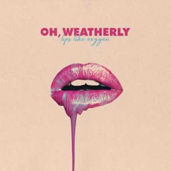 Album Oh, Weatherly: Lips Like Oxygen