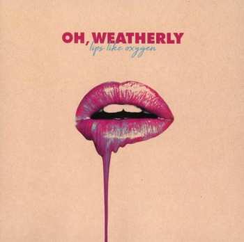 CD Oh, Weatherly: Lips Like Oxygen 274671