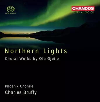 Northern Lights (Choral Works By Ola Gjeilo)