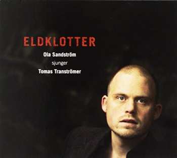Album Ola Sandström: Eldklotter - Ola Sandström sjunger Tomas Tranströmer