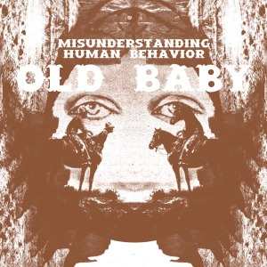 Album Old Baby: Misunderstanding Human Behavior