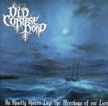 CD Old Corpse Road: On Ghastly Shores Lays The Wreckage Of Our Lore 26224