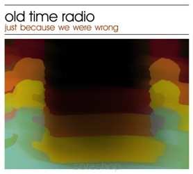 Album Old Time Radio: Just Because We Were Wrong