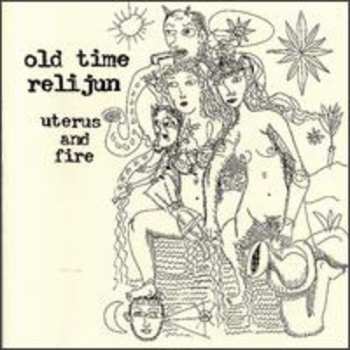 Album Old Time Relijun: Uterus And Fire