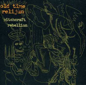 CD Old Time Relijun: Witchcraft Rebellion 415170