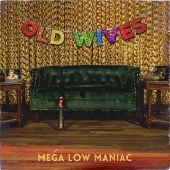Album Old Wives: Mega Low Maniac