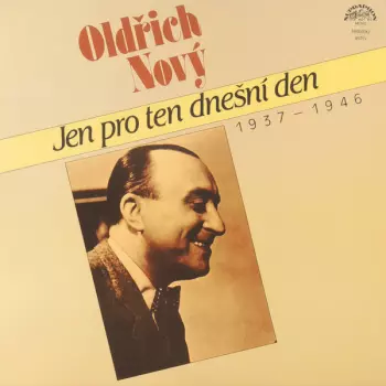 Oldřich Nový: Jen Pro Ten Dnešní Den (1937 - 1946)