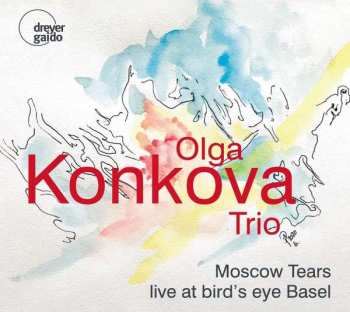Olga Konkova Trio: Moscow Tears: Live At Bird's Eye Basel