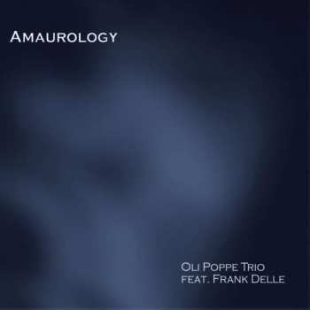 Album Oli Poppe Trio: Amaurology