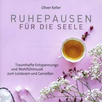 Album Oliver Keller: Ruhepausen Für Die Seele