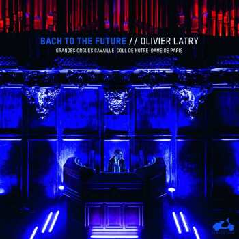Album Olivier Latry: Bach To The Future
