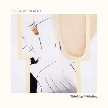 CD Olli Ahvenlahti: Thinking, Whistling 537944