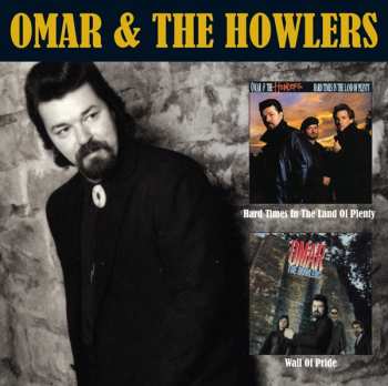Album Omar And The Howlers: Wall Of Pride / Hard Times In The Land Of Plenty