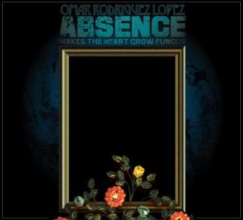 CD Omar Rodriguez-Lopez: Absence Makes The Heart Grow Fungus DIGI 432730