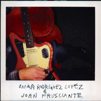 LP Omar Rodriguez-Lopez: Omar Rodríguez-lópez & John Frusciante 515894