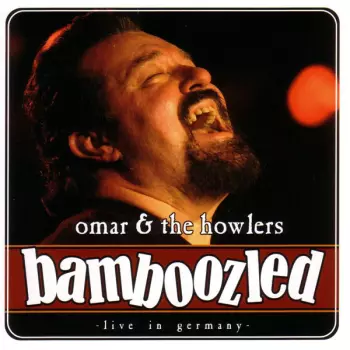 Omar And The Howlers: Bamboozled -Live In Germany-