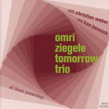 Album Omri Ziegele Tomorrow Trio: All Those Yesterdays